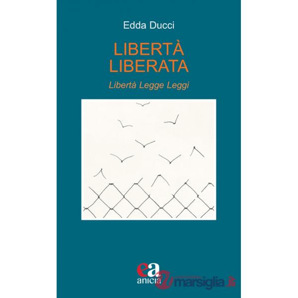Libertà liberata. Libertà, legge, leggi. Nuova ediz.
