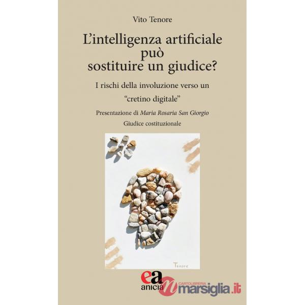 Intelligenza artificiale può sostituire un giudice? I rischi della involuzione verso un «cretino digitale» (L')