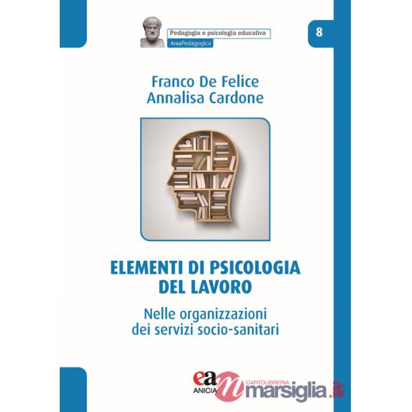 Elementi di psicologia del lavoro. Nelle organizzazioni dei servizi socio-sanitari