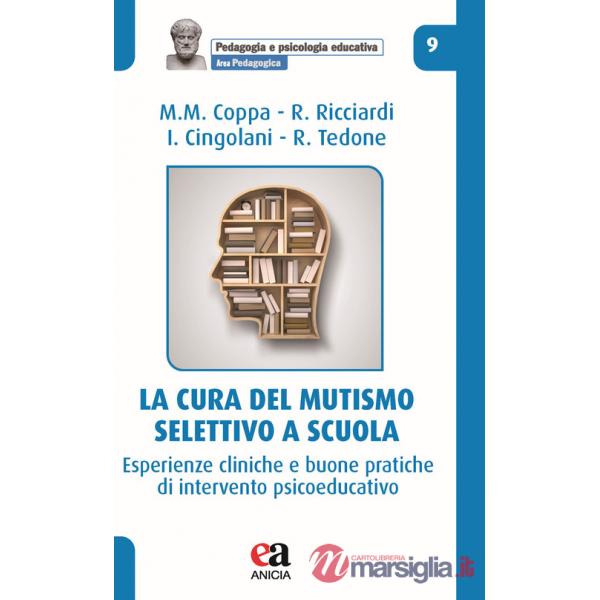 Cura del mutismo selettivo a scuola. Esperienze cliniche e buone pratiche di intervento psicoeducativo (La)