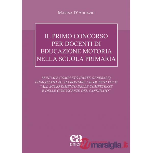 Primo concorso per docenti di educazione motoria nella scuola primaria. Manuale completo (parte generale) finalizzato ad affront