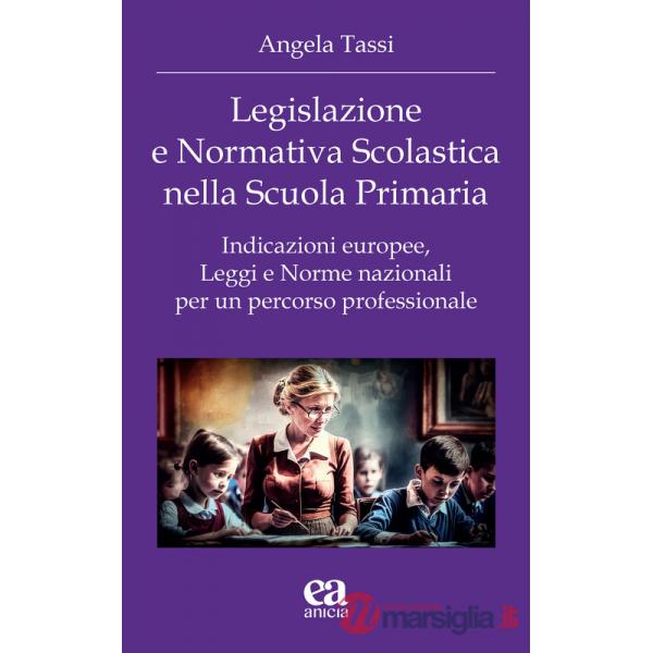 Legislazione e normativa scolastica nella scuola primaria. Indicazioni europee, leggi e norme nazionali per un percorso professi