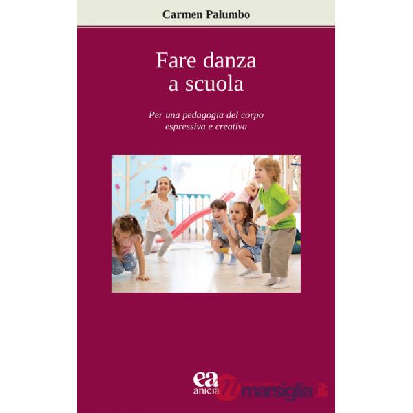 Fare danza a scuola. Per una pedagogia del corpo espressiva e creativa