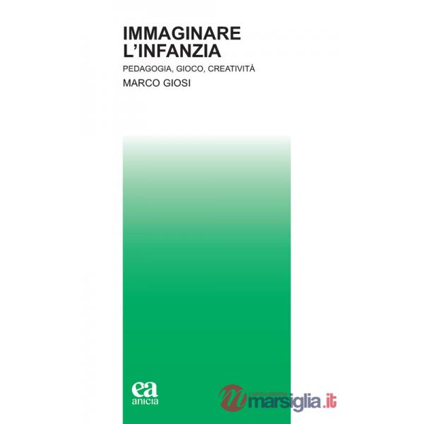 Immaginare l'infanzia. Pedagogia, gioco, creatività