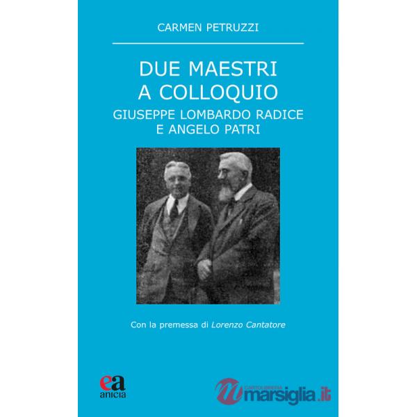 Due maestri a colloquio. Giuseppe Lombardo Radice e Angelo Patri