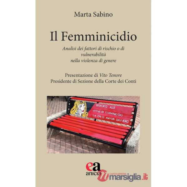 Femminicidio. Analisi dei fattori di rischio e di vulnerabilità nella violenza di genere (Il)