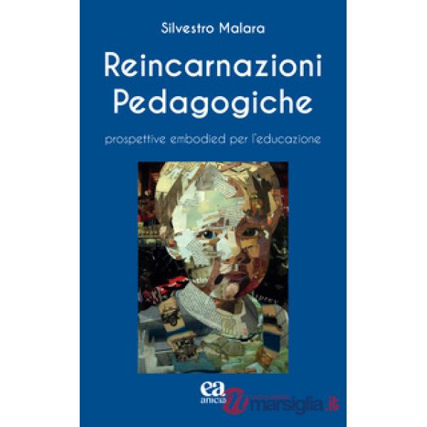 Reincarnazioni Pedagogiche. Prospettive embodied per l'educazione