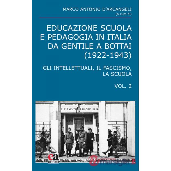 Educazione scuola e pedagogia in Italia da Gentile a Bottai (1922-1943). Vol. 2: Gli intellettuali, il fascismo, la scuola