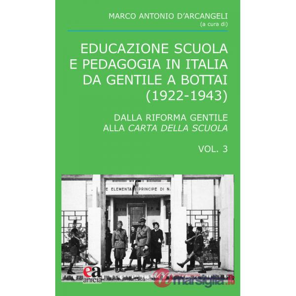 Educazione scuola e pedagogia in Italia da Gentile a Bottai (1922-1943). Vol. 3: Dalla Riforma Gentile alla Carta della Scuola