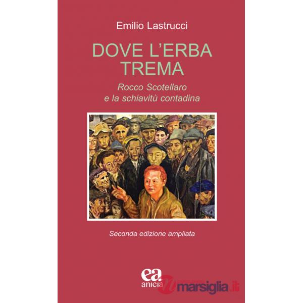 Dove l'erba trema. Rocco Scotellaro e la schiavitù contadina. Ediz. ampliata