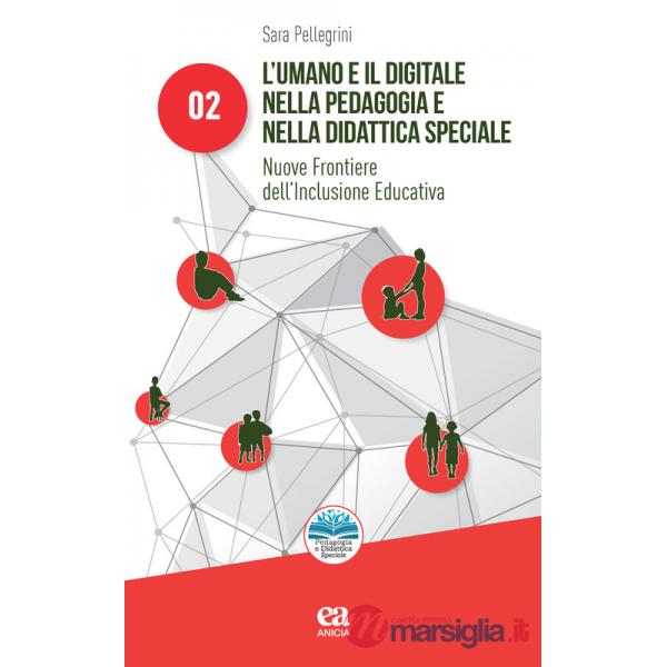 Umano e il digitale nella pedagogia e nella didattica speciale. Nuove frontiere dell'inclusione educativa (L')
