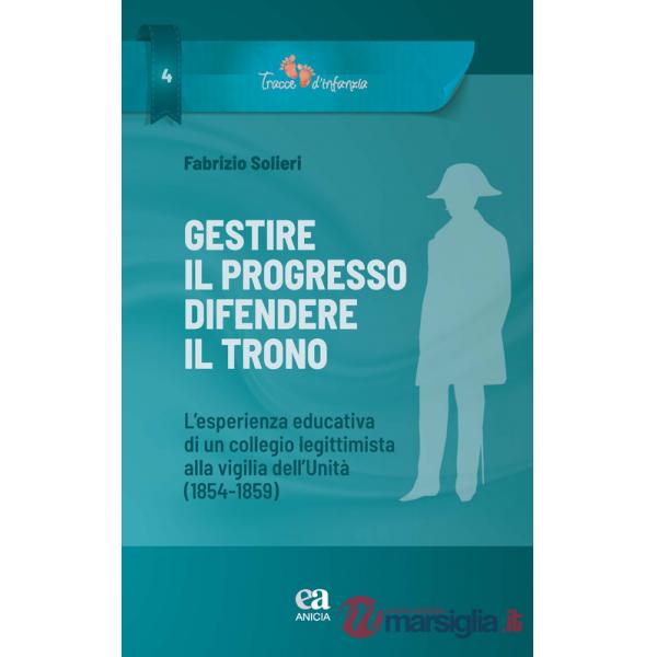 Gestire il progresso, difendere il trono. L'esperienza educativa di un collegio legittimista alla vigilia dell'Unità (1854-1859)