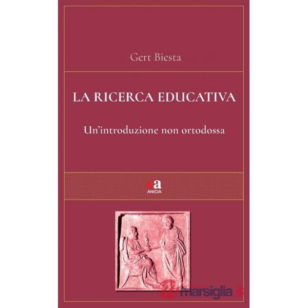 Ricerca educativa. Un'introduzione non ortodossa (La)