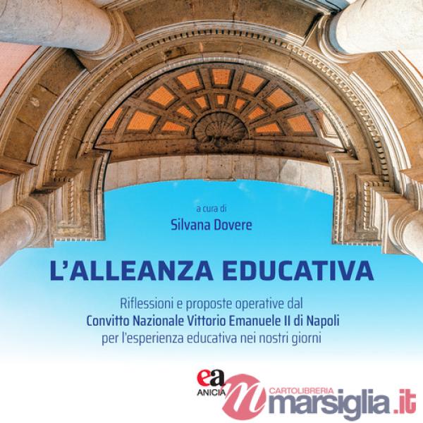 Alleanza educativa. Riflessioni e proposte operative dal Convitto Nazionale Vittorio Emanuele II di Napoli per l'esperienza educ