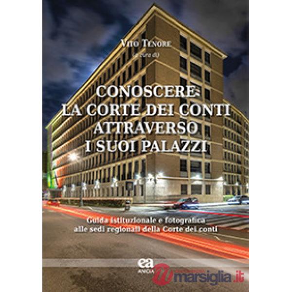 Conoscere la Corte dei conti attraverso i suoi palazzi. Guida istituzionale e fotografica alle sedi regionali della Corte dei co