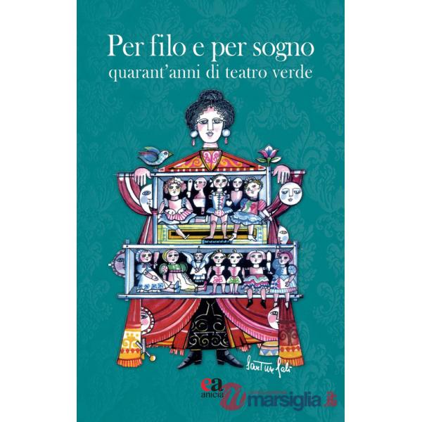 Per filo e per sogno. Quarant'anni di Teatro Verde