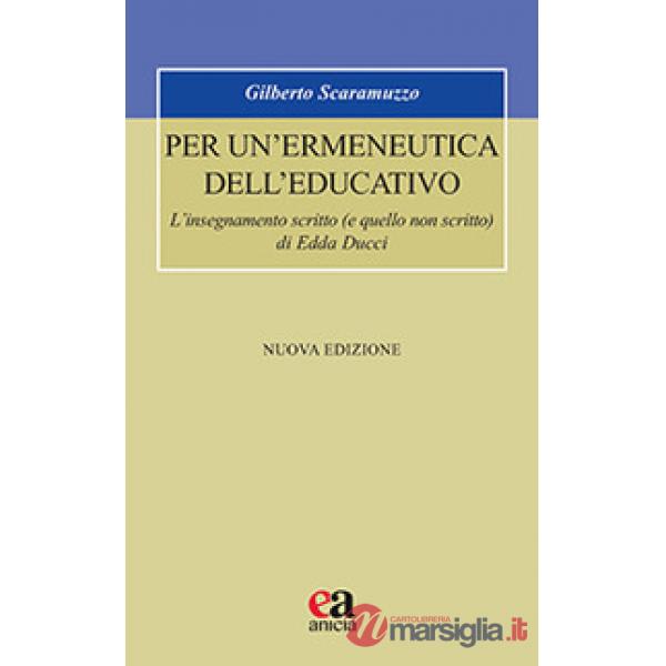 Per un'ermeneutica dell'educativo. L'insegnamento scritto (e quello non scritto) di Edda Ducci. Nuova ediz.
