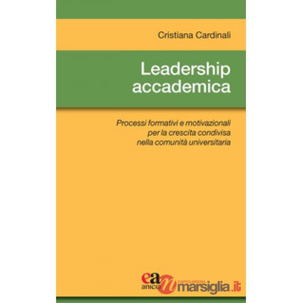 Leadership accademica. Processi formativi e motivazionali per la crescita condivisa nella comunità universitaria