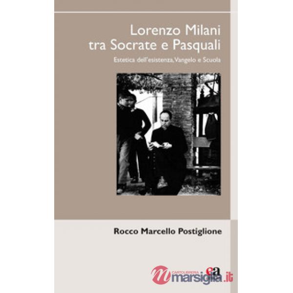 Lorenzo Milani tra Socrate e Pasquali. Estetica dell'esistenza, Vangelo e scuola