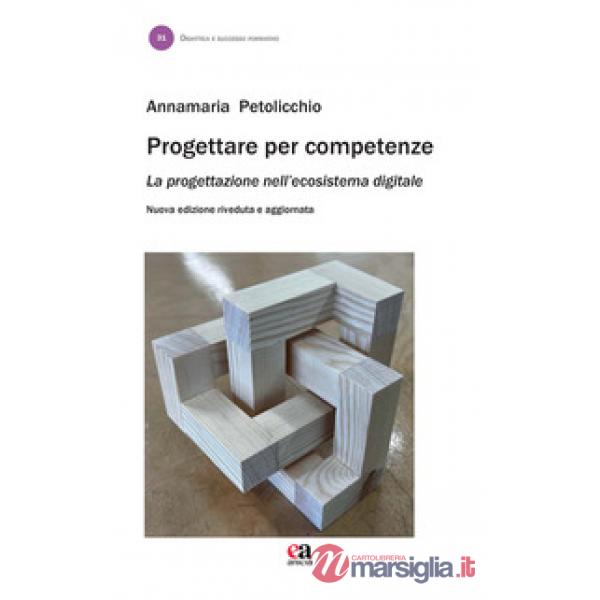 Progettare per competenze. La progettazione nell'ecosistema digitale. Nuova ediz.