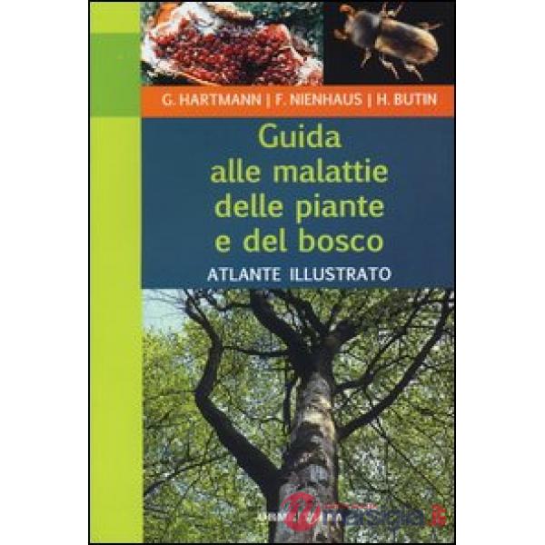 Guida alle malattie delle piante e del bosco. Atlante illustrato