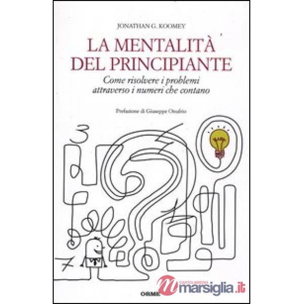 Mentalità del principiante. Come risolvere i problemi attraverso i numeri che co