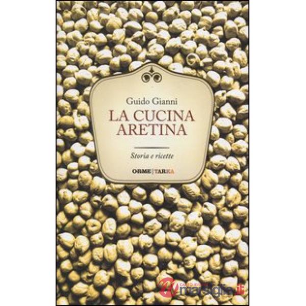 Cucina aretina. Storia e ricette (La)