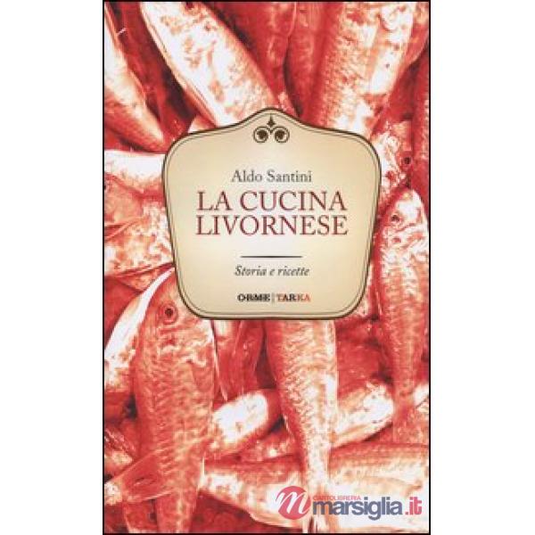 Cucina livornese. Storia e ricette (La)