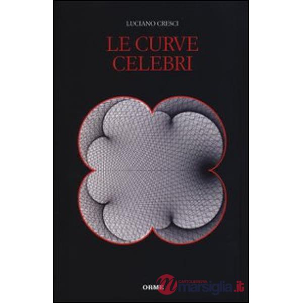 Curve celebri. Invito alla storia della matematica attraverso le curve piane più