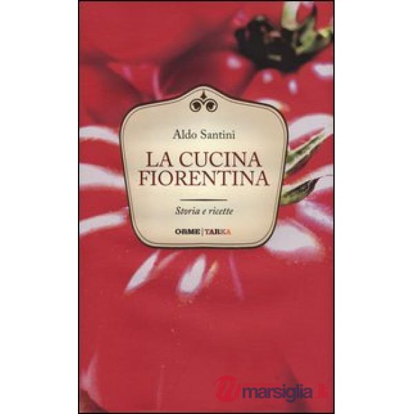 Cucina fiorentina. Storia e ricette (La)