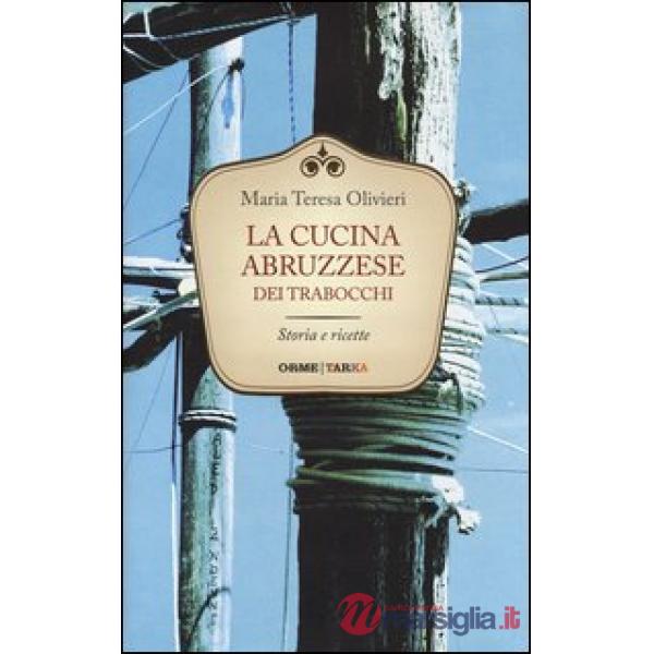 Cucina abruzzese dei trabocchi. Storia e ricette (La)