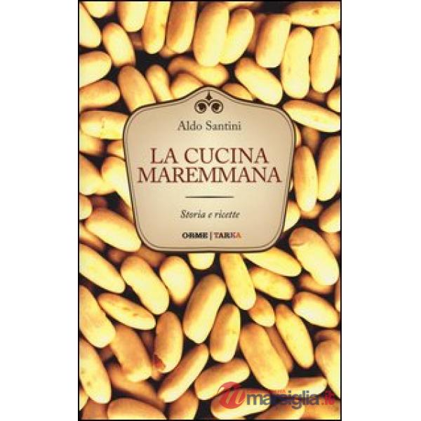 Cucina maremmana. Storia e ricette (La)