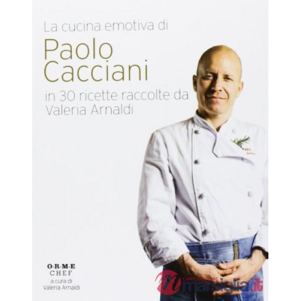 Cucina emotiva di Paolo Cacciani in 30 ricette (La)