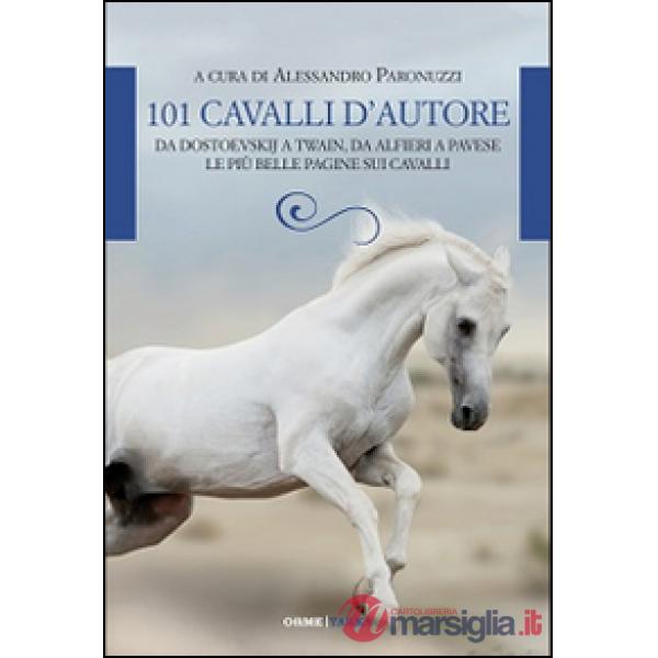 101 cavalli d'autore. Da Dostoevskij a Twain, da Alfieri a Pavese le più belle p