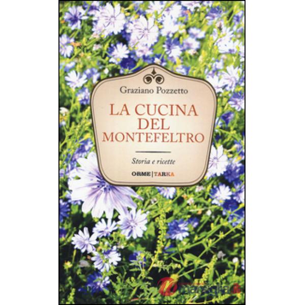 Cucina del Montefeltro. Storia e ricette (La)