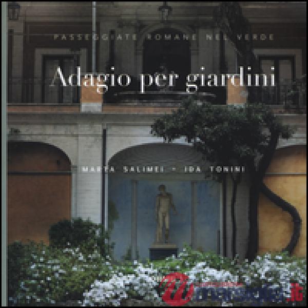 Adagio per giardini. Passeggiate romane nel verde