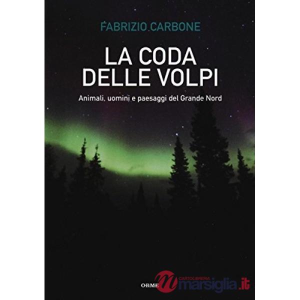 Coda delle volpi. Animali, uomini e paesaggi del Grande Nord (La)