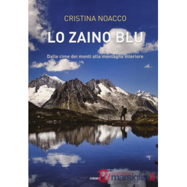 Zaino blu. Dalle cime dei monti alla montagna interiore (Lo)