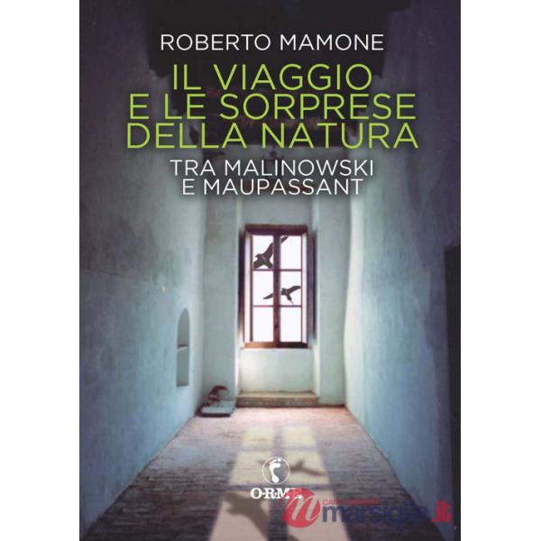 Viaggio e le sorprese della natura. Tra Malinowski e Maupassant (Il)