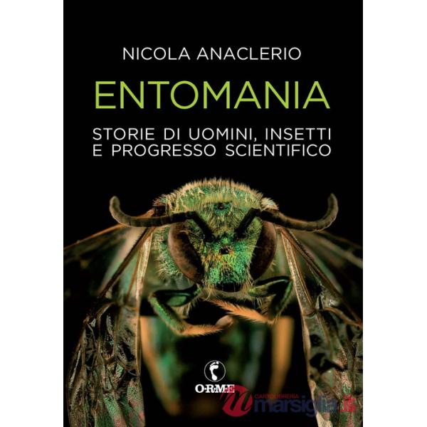Entomania. Storie di uomini, insetti e progresso scientifico