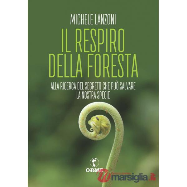 Respiro della foresta. Alla ricerca del segreto che può salvare la nostra specie (Il)
