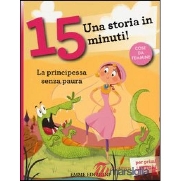 Principessa senza paura. Una storia in 15 minuti! Ediz. a colori (La)
