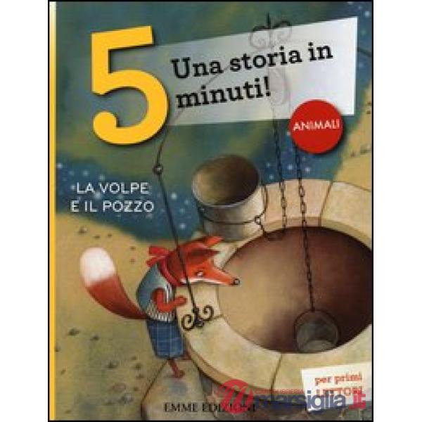 Volpe e il pozzo. Una storia in 5 minuti! Ediz. a colori (La)
