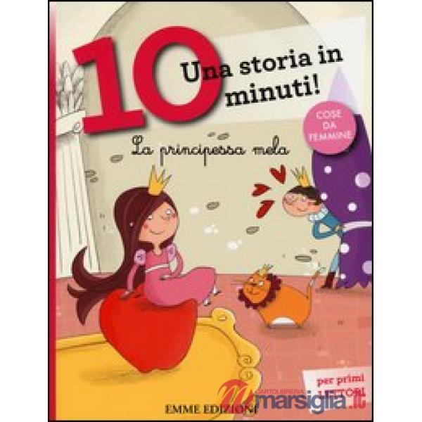 Principessa Mela. Una storia in 10 minuti! Ediz. a colori (La)