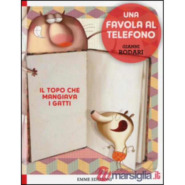 Topo che mangiava i gatti. Una favola al telefono. Ediz. illustrata (Il)