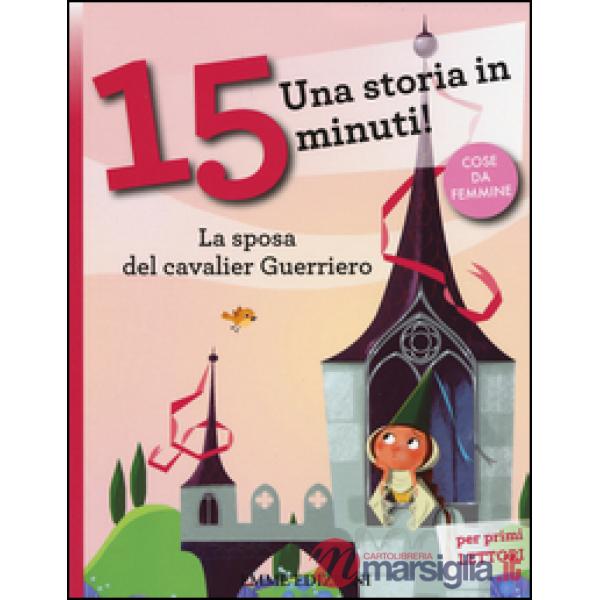 Sposa del cavalier Guerriero. Una storia in 15 minuti! Ediz. a colori (La)