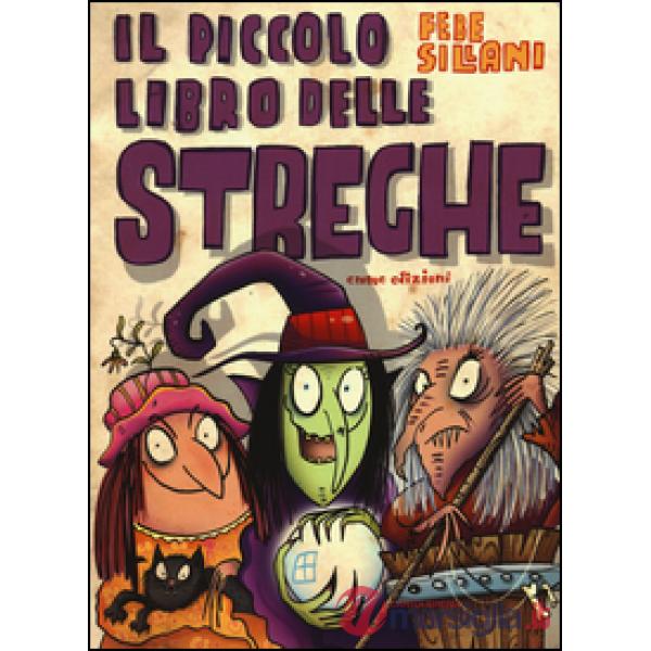Piccolo libro delle streghe. Piccoli libri mostruosi. Ediz. illustrata (Il)