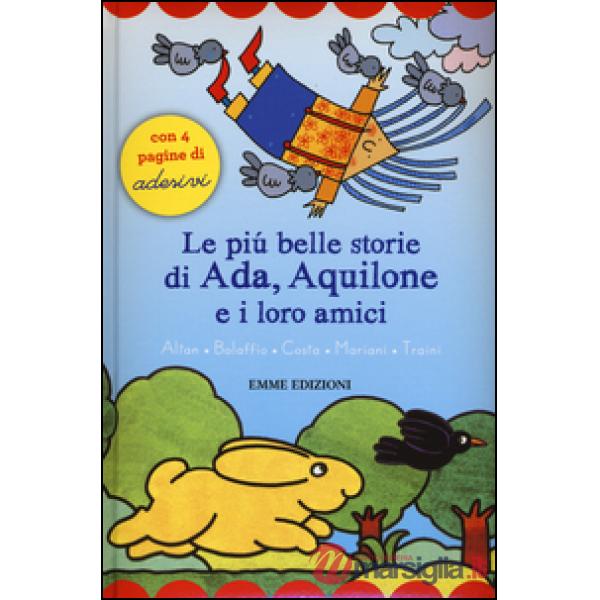 Più belle storie di Ada, Aquilone e i loro amici. Con adesivi (Le)