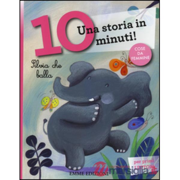 Silvia che balla. Una storia in 10 minuti! Ediz. a colori