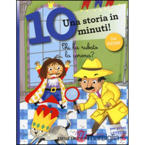Chi ha rubato la corona? Una storia in 10 minuti! Ediz. a colori
